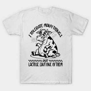 I Tolerate A Lot Of Thing's But Lactose Isn't One Of Them T-Shirt